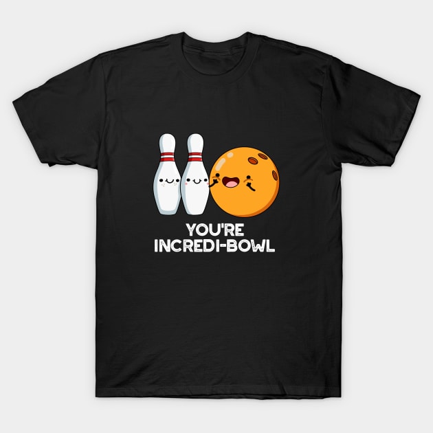 You're Incredi-bowl Cute Bowling Pun T-Shirt by punnybone